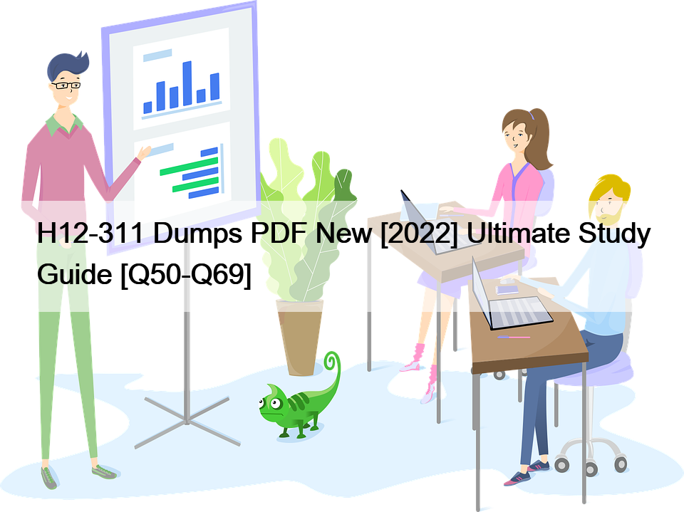 H12-311 Dumps PDF New [2022] Ultimate Study Guide [Q50-Q69]