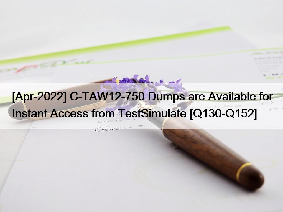 [Apr-2022] C-TAW12-750 Dumps are Available for Instant Access from TestSimulate [Q130-Q152]