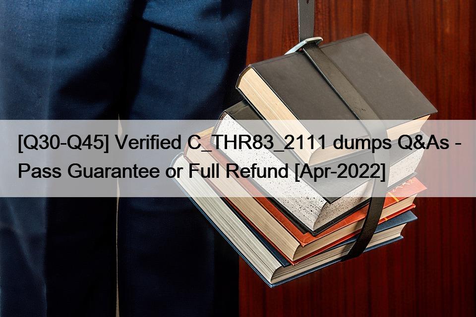 [Q30-Q45] Verified C_THR83_2111 dumps Q&As – Pass Guarantee or Full Refund [Apr-2022]