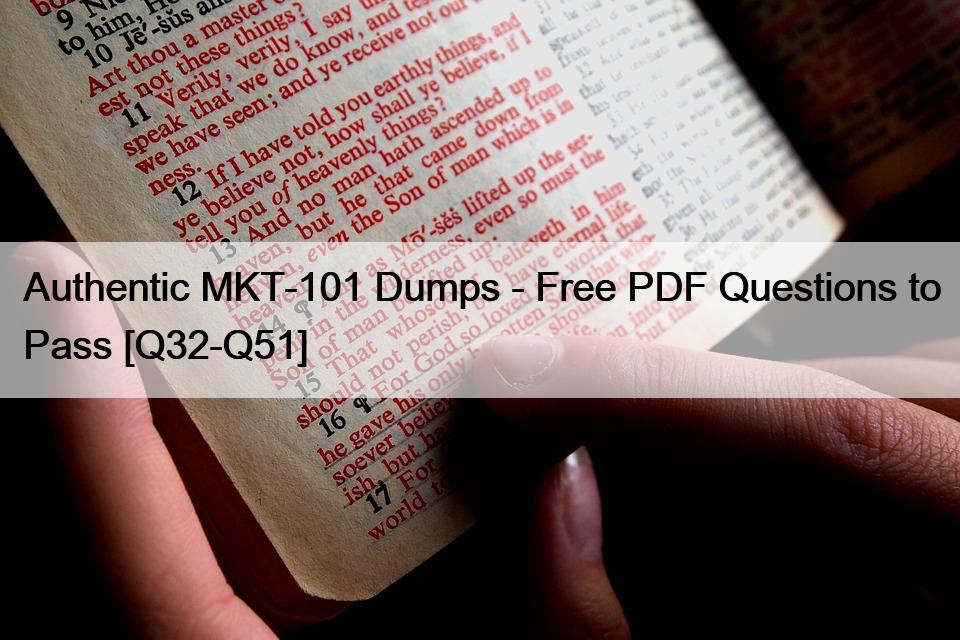Authentic MKT-101 Dumps – Free PDF Questions to Pass [Q32-Q51]