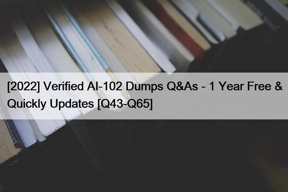 [2022] Verified AI-102 Dumps Q&As – 1 Year Free & Quickly Updates [Q43-Q65]