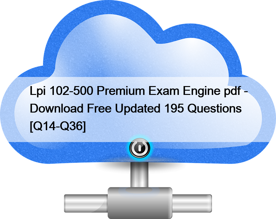 Lpi 102-500 Premium Exam Engine pdf – Download Free Updated 195 Questions [Q14-Q36]