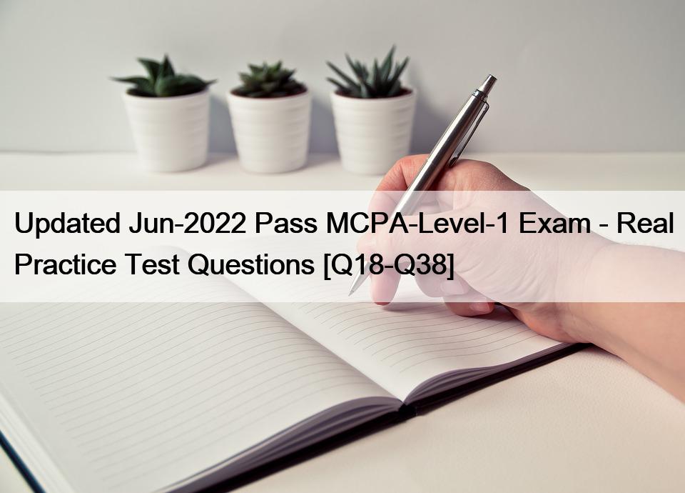 Updated Jun-2022 Pass MCPA-Level-1 Exam – Real Practice Test Questions [Q18-Q38]
