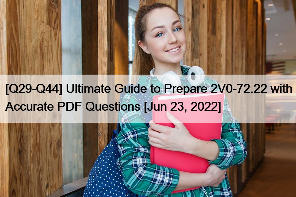 [Q29-Q44] Ultimate Guide to Prepare 2V0-72.22 with Accurate PDF Questions [Jun 23, 2022]