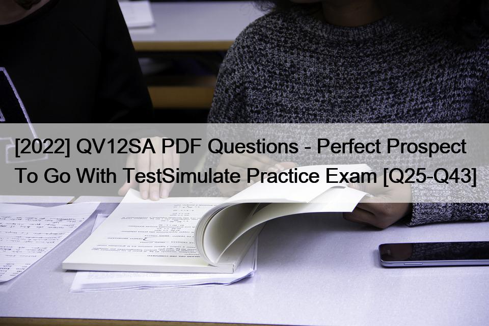 [2022] QV12SA PDF Questions – Perfect Prospect To Go With TestSimulate Practice Exam [Q25-Q43]