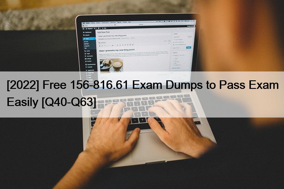 [2022] Free 156-816.61 Exam Dumps to Pass Exam Easily [Q40-Q63]