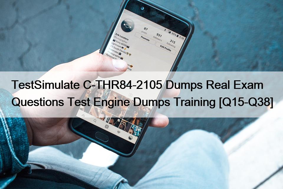 TestSimulate C-THR84-2105 Dumps Real Exam Questions Test Engine Dumps Training [Q15-Q38]