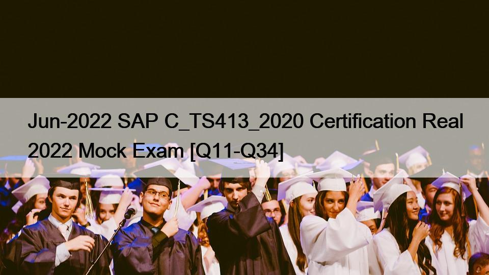 Jun-2022 SAP C_TS413_2020 Certification Real 2022 Mock Exam [Q11-Q34]