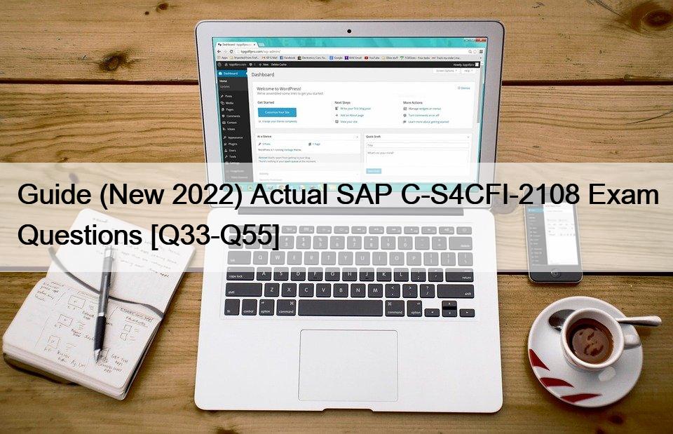 Guide (New 2022) Actual SAP C-S4CFI-2108 Exam Questions [Q33-Q55]