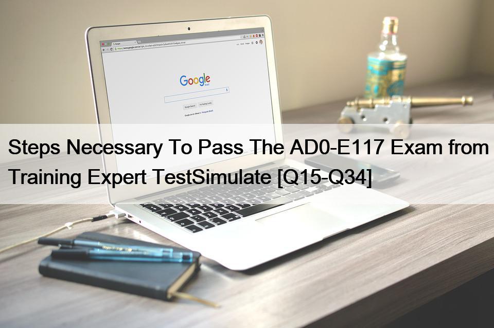 Steps Necessary To Pass The AD0-E117 Exam from Training Expert TestSimulate [Q15-Q34]