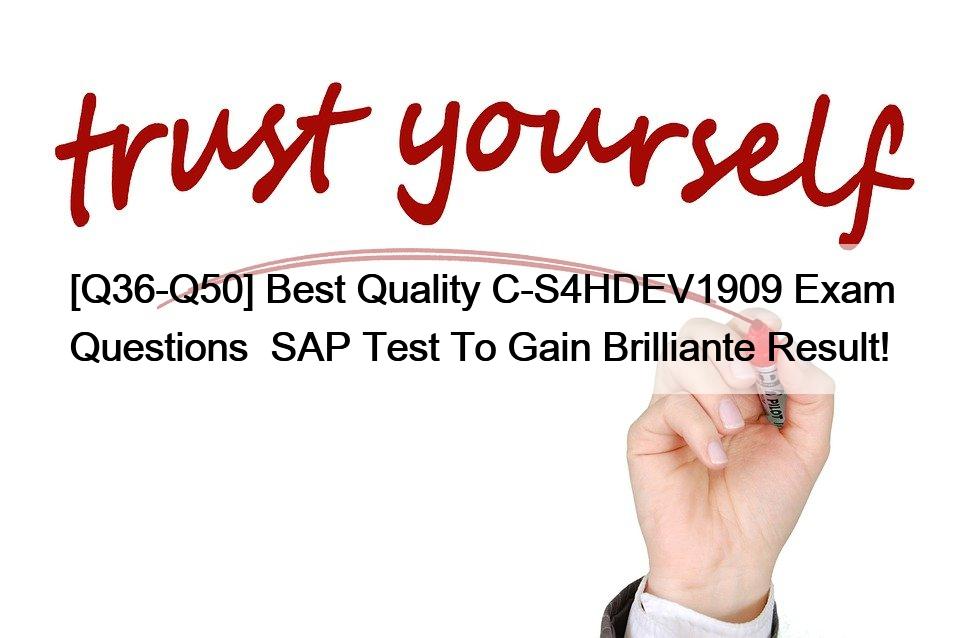 [Q36-Q50] Best Quality C-S4HDEV1909 Exam Questions  SAP Test To Gain Brilliante Result!