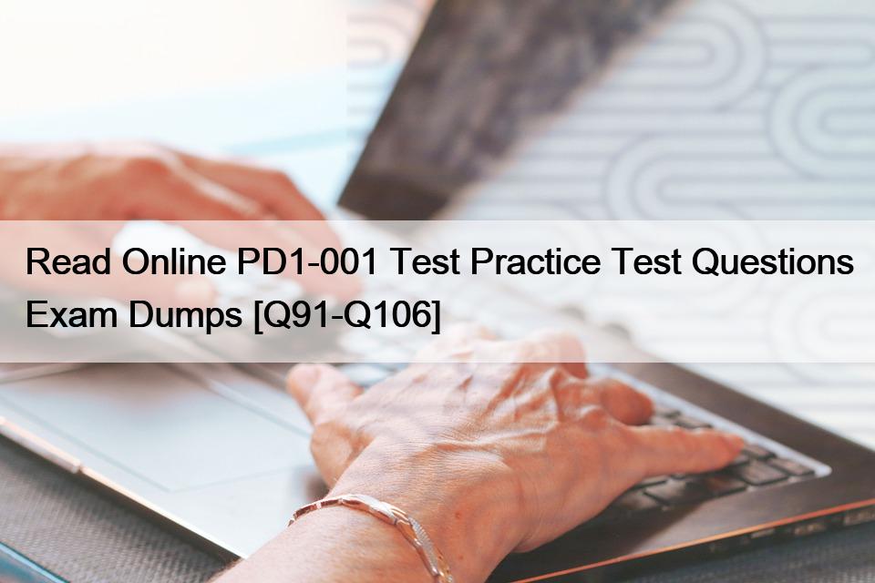 Read Online PD1-001 Test Practice Test Questions Exam Dumps [Q91-Q106]