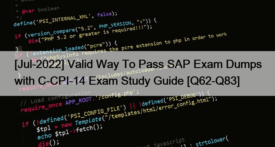 [Jul-2022] Valid Way To Pass SAP Exam Dumps with C-CPI-14 Exam Study Guide [Q62-Q83]
