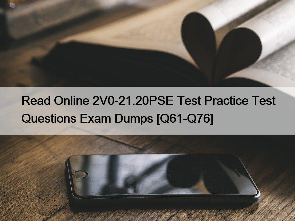 Read Online 2V0-21.20PSE Test Practice Test Questions Exam Dumps [Q61-Q76]