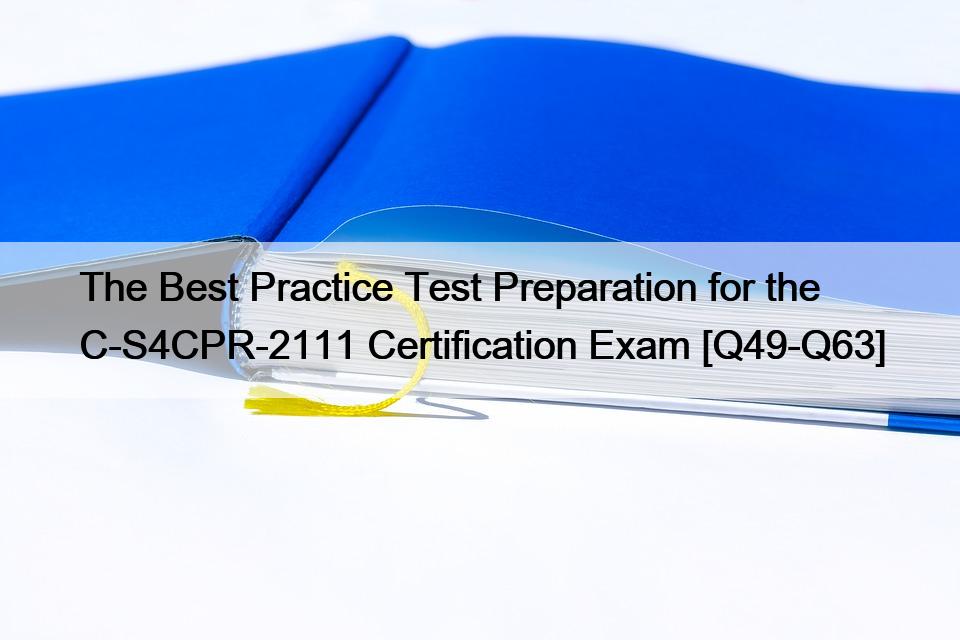 The Best Practice Test Preparation for the C-S4CPR-2111 Certification Exam [Q49-Q63]