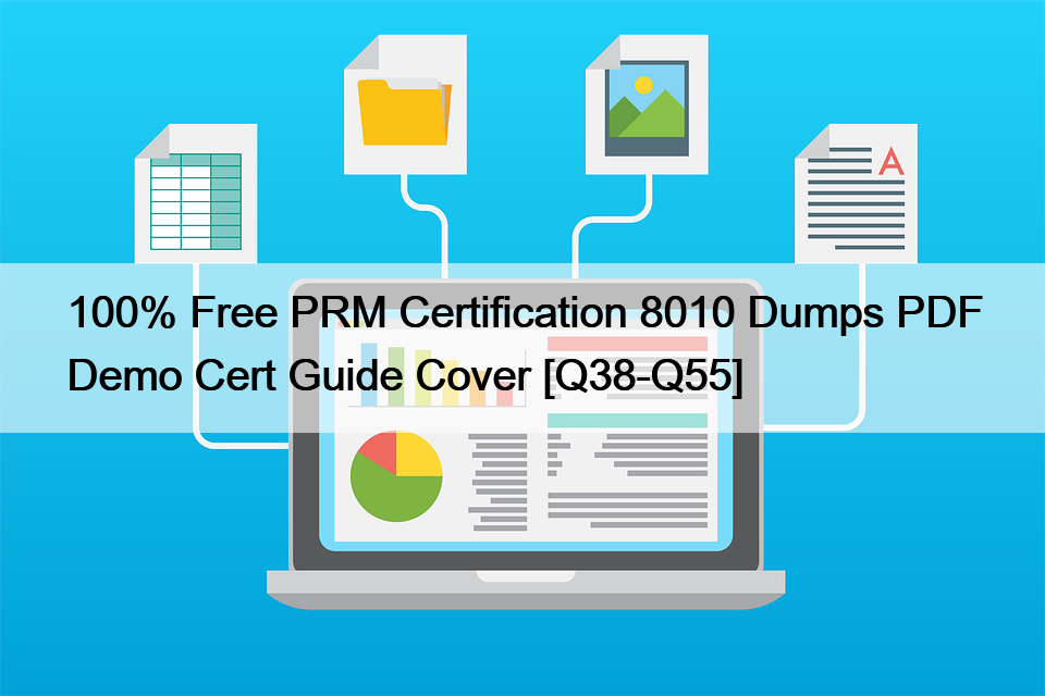 100% Free PRM Certification 8010 Dumps PDF Demo Cert Guide Cover [Q38-Q55]