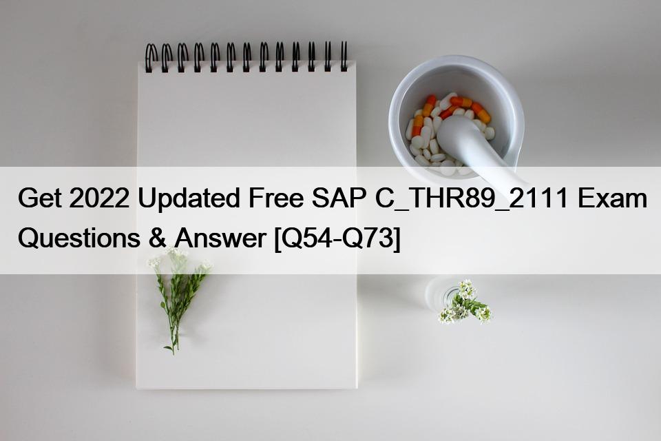 Get 2022 Updated Free SAP C_THR89_2111 Exam Questions & Answer [Q54-Q73]
