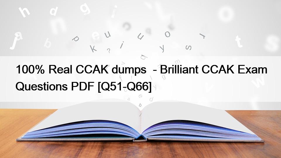 100% Real CCAK dumps  – Brilliant CCAK Exam Questions PDF [Q51-Q66]