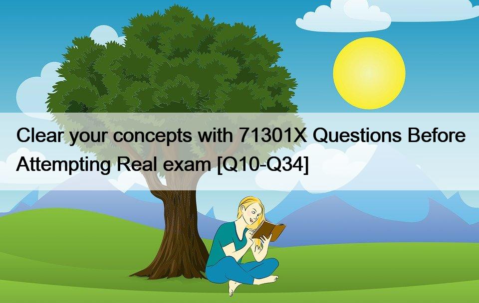 Clear your concepts with 71301X Questions Before Attempting Real exam [Q10-Q34]