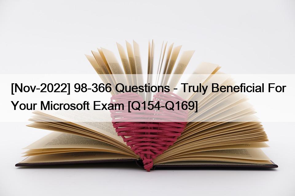 [Nov-2022] 98-366 Questions – Truly Beneficial For Your Microsoft Exam [Q154-Q169]