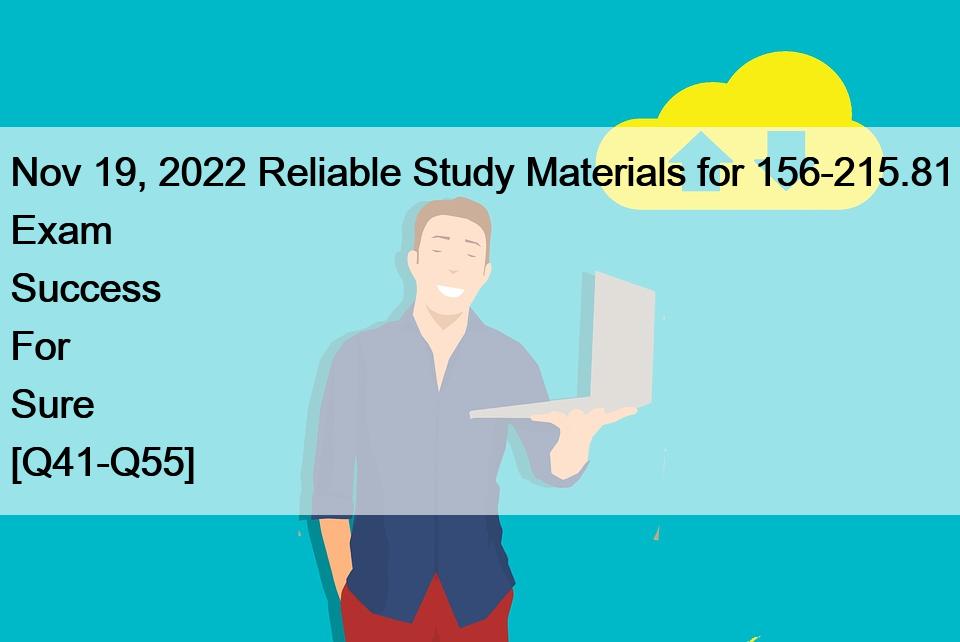 Nov 19, 2022 Reliable Study Materials for 156-215.81 Exam Success For Sure [Q41-Q55]