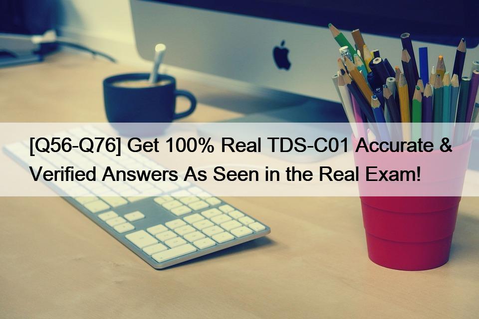 [Q56-Q76] Get 100% Real TDS-C01 Accurate & Verified Answers As Seen in the Real Exam!