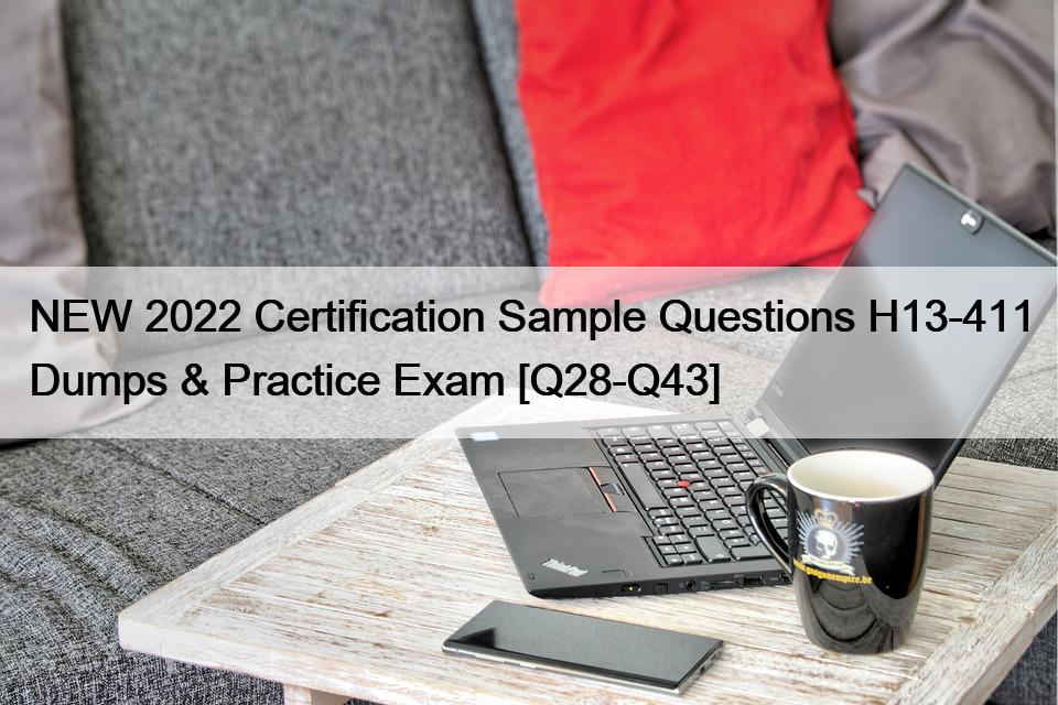 NEW 2022 Certification Sample Questions H13-411 Dumps & Practice Exam [Q28-Q43]