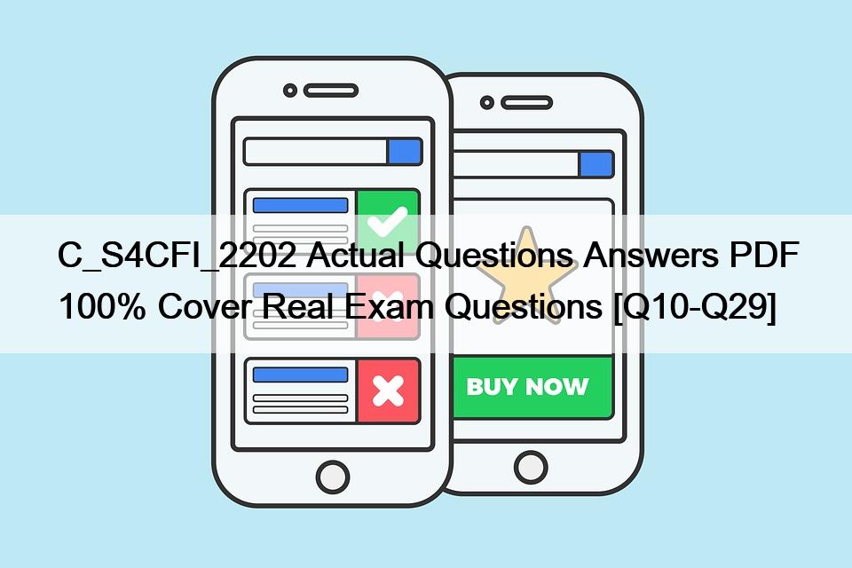 C_S4CFI_2202 Actual Questions Answers PDF 100% Cover Real Exam Questions [Q10-Q29]