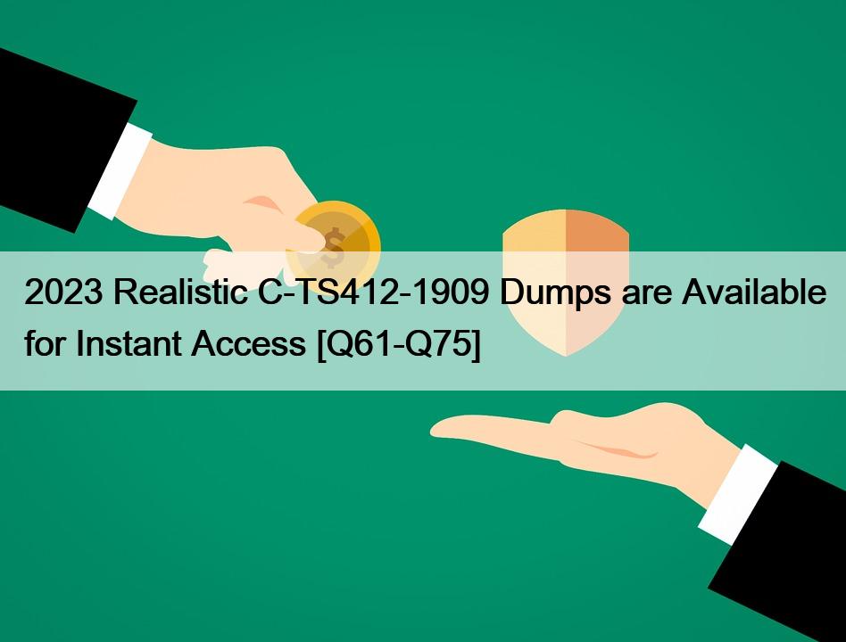 2023 Realistic C-TS412-1909 Dumps are Available for Instant Access [Q61-Q75]