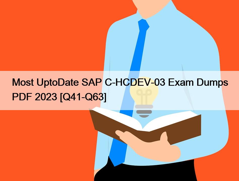 Most UptoDate SAP C-HCDEV-03 Exam Dumps PDF 2023 [Q41-Q63]