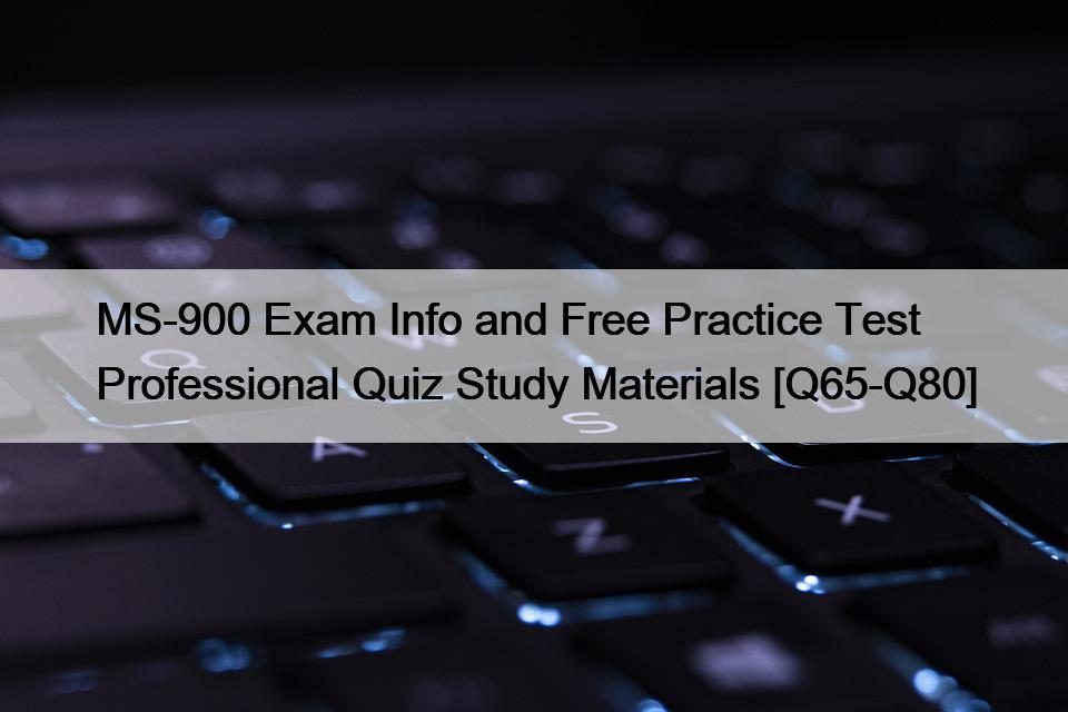 MS-900 Exam Info and Free Practice Test Professional Quiz Study Materials [Q65-Q80]