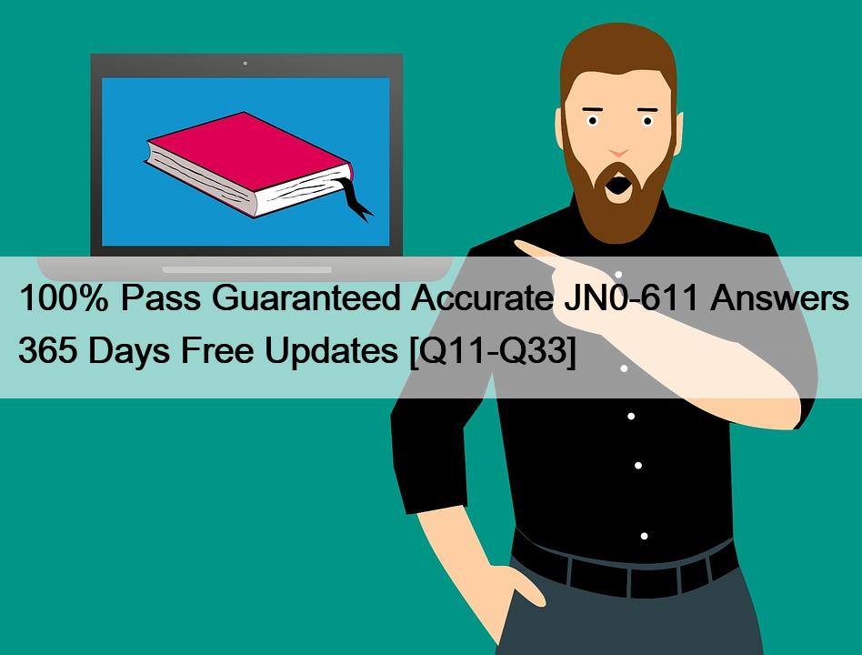 100% Pass Guaranteed Accurate JN0-611 Answers 365 Days Free Updates [Q11-Q33]