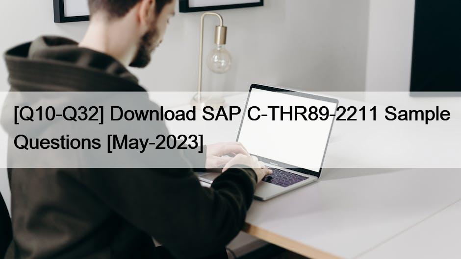 [Q10-Q32] Download SAP C-THR89-2211 Sample Questions [May-2023]
