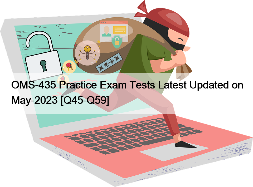 OMS-435 Practice Exam Tests Latest Updated on May-2023 [Q45-Q59]