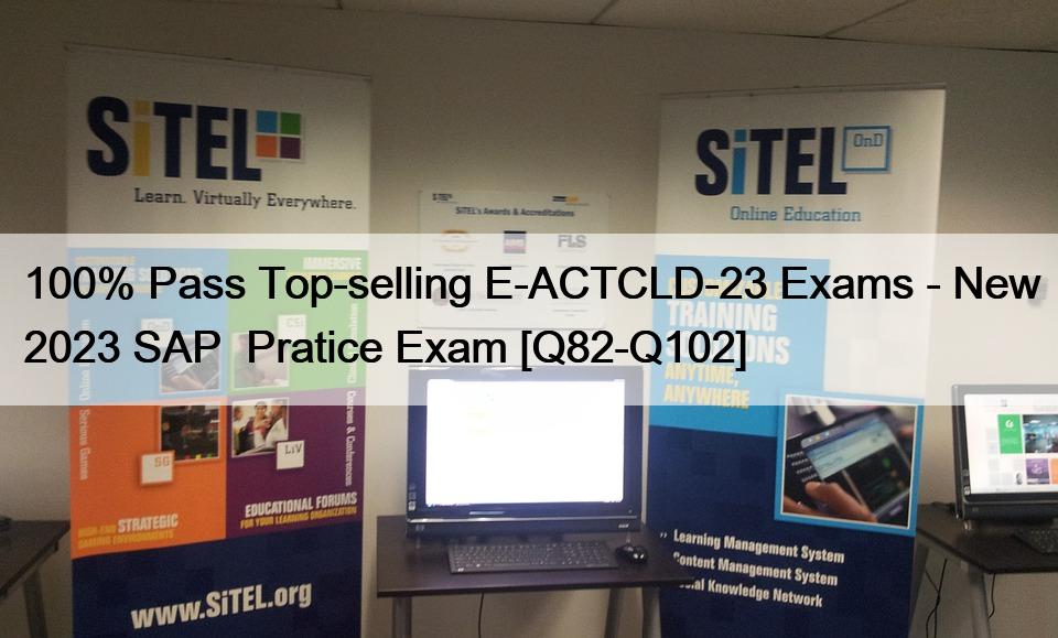 100% Pass Top-selling E-ACTCLD-23 Exams – New 2023 SAP  Pratice Exam [Q82-Q102]
