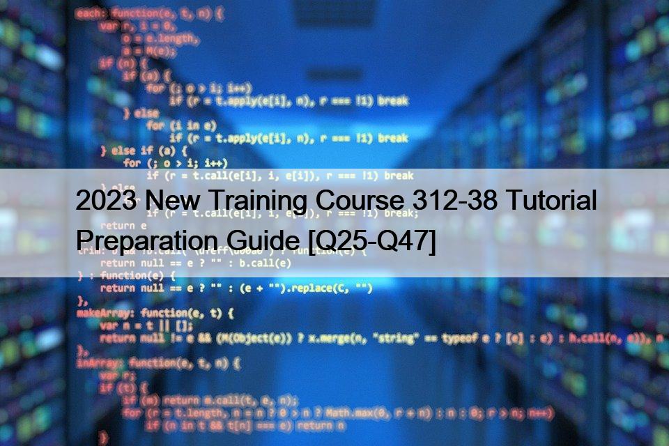 2023 New Training Course 312-38 Tutorial Preparation Guide [Q25-Q47]