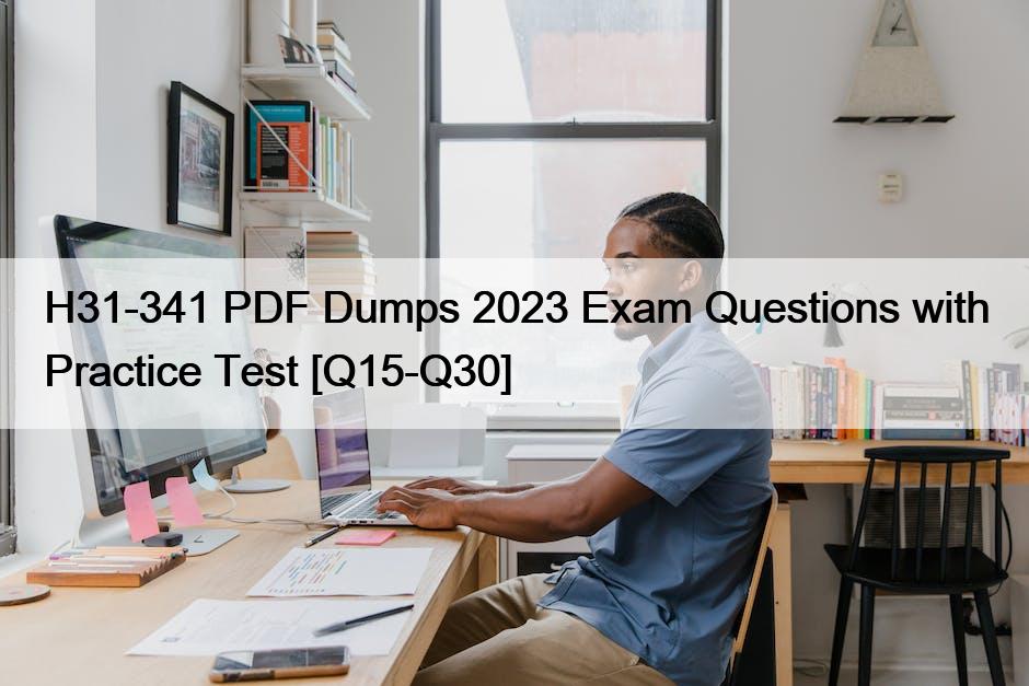 H31-341 PDF Dumps 2023 Exam Questions with Practice Test [Q15-Q30]