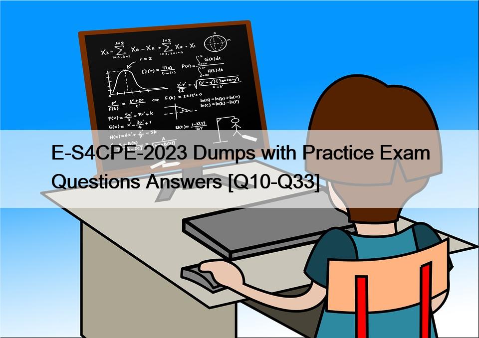 E-S4CPE-2023 Dumps with Practice Exam Questions Answers [Q10-Q33]