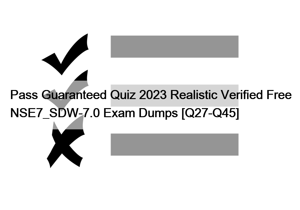 Pass Guaranteed Quiz 2023 Realistic Verified Free NSE7_SDW-7.0 Exam Dumps [Q27-Q45]