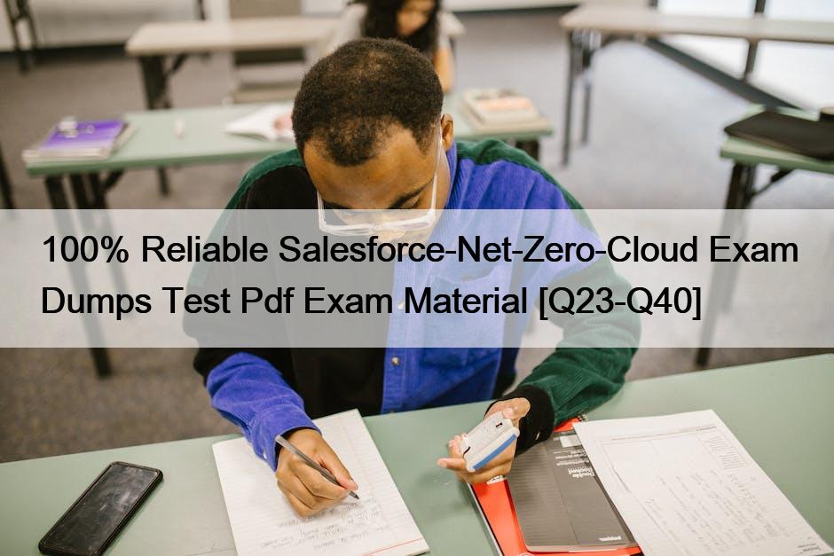 100% Reliable Salesforce-Net-Zero-Cloud Exam Dumps Test Pdf Exam Material [Q23-Q40]