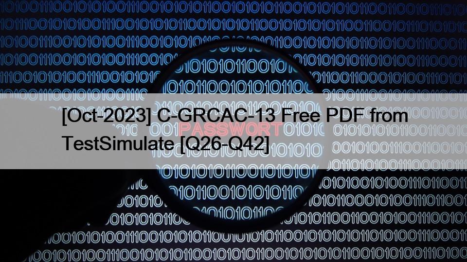 [Oct-2023] C-GRCAC-13 Free PDF from TestSimulate [Q26-Q42]