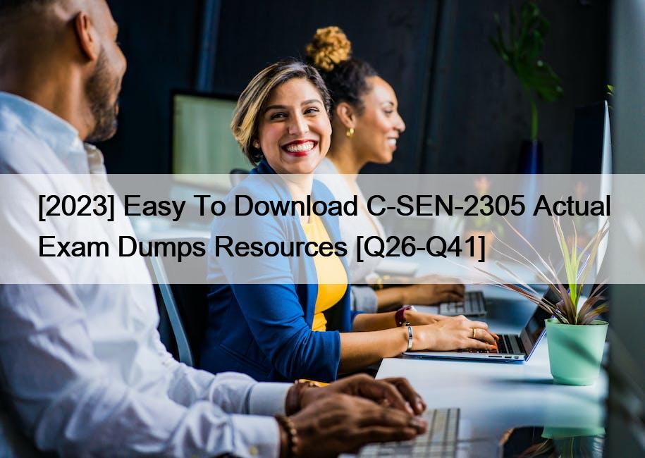 [2023] Easy To Download C-SEN-2305 Actual Exam Dumps Resources [Q26-Q41]