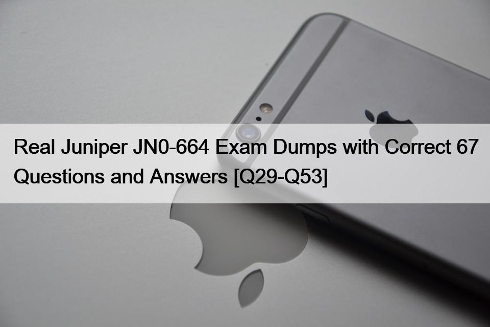 Real Juniper JN0-664 Exam Dumps with Correct 67 Questions and Answers [Q29-Q53]