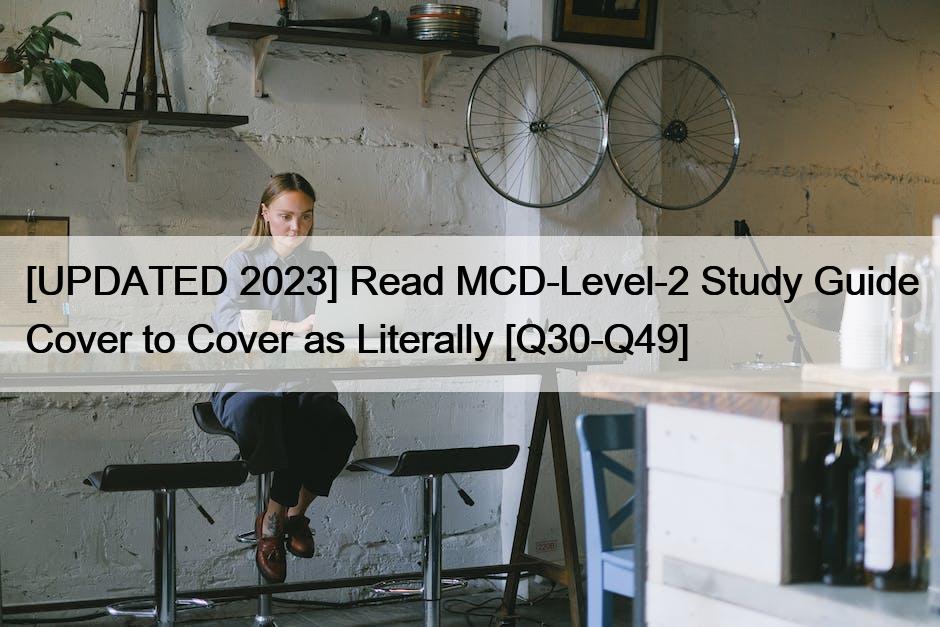 [UPDATED 2023] Read MCD-Level-2 Study Guide Cover to Cover as Literally [Q30-Q49]