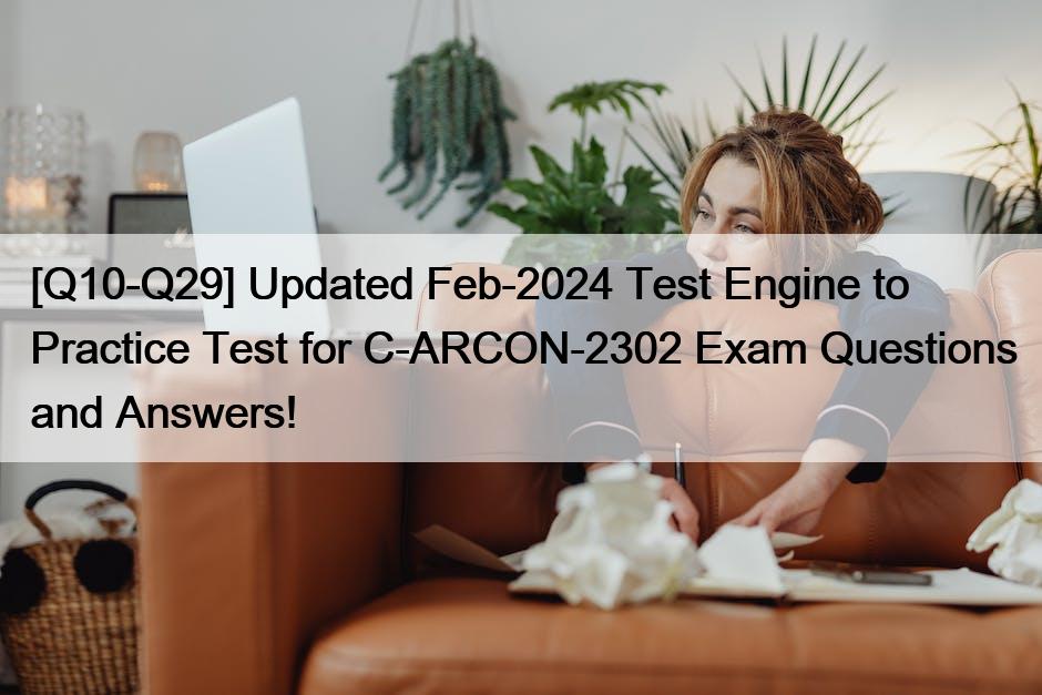 [Q10-Q29] Updated Feb-2024 Test Engine to Practice Test for C-ARCON-2302 Exam Questions and Answers!