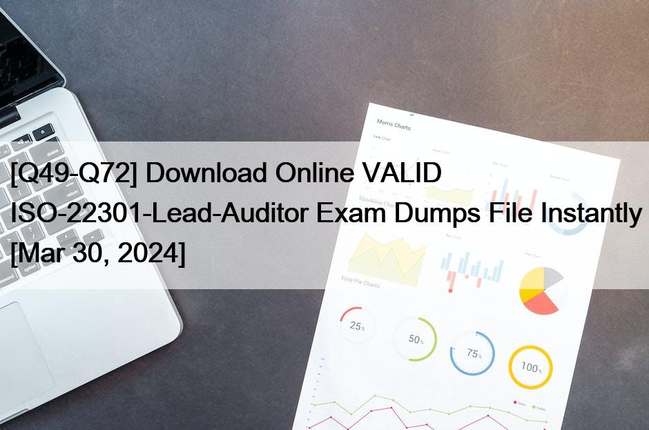 [Q49-Q72] Download Online VALID ISO-22301-Lead-Auditor Exam Dumps File Instantly [Mar 30, 2024]
