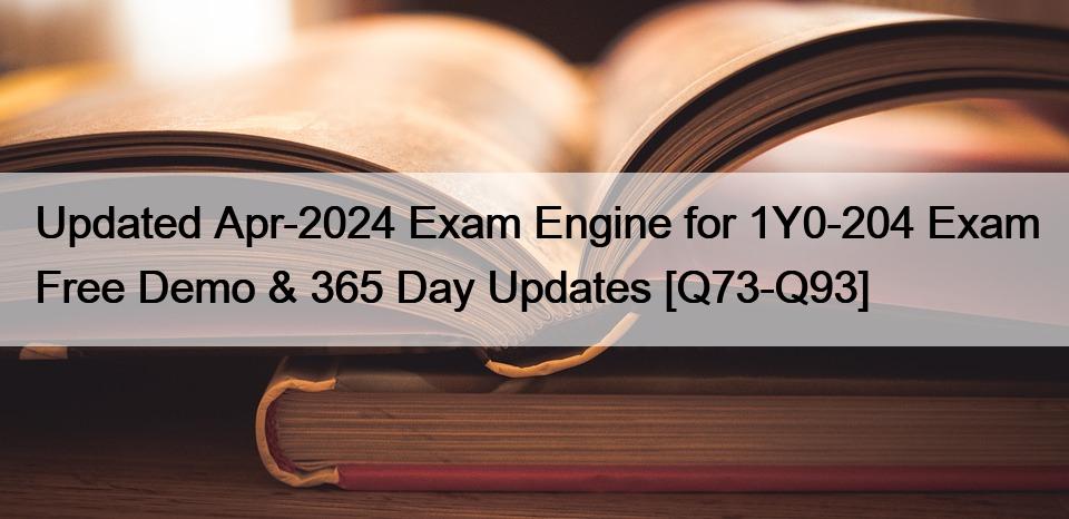 Updated Apr-2024 Exam Engine for 1Y0-204 Exam Free Demo & 365 Day Updates [Q73-Q93]