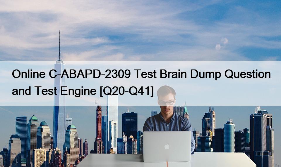 Online C-ABAPD-2309 Test Brain Dump Question and Test Engine [Q20-Q41]