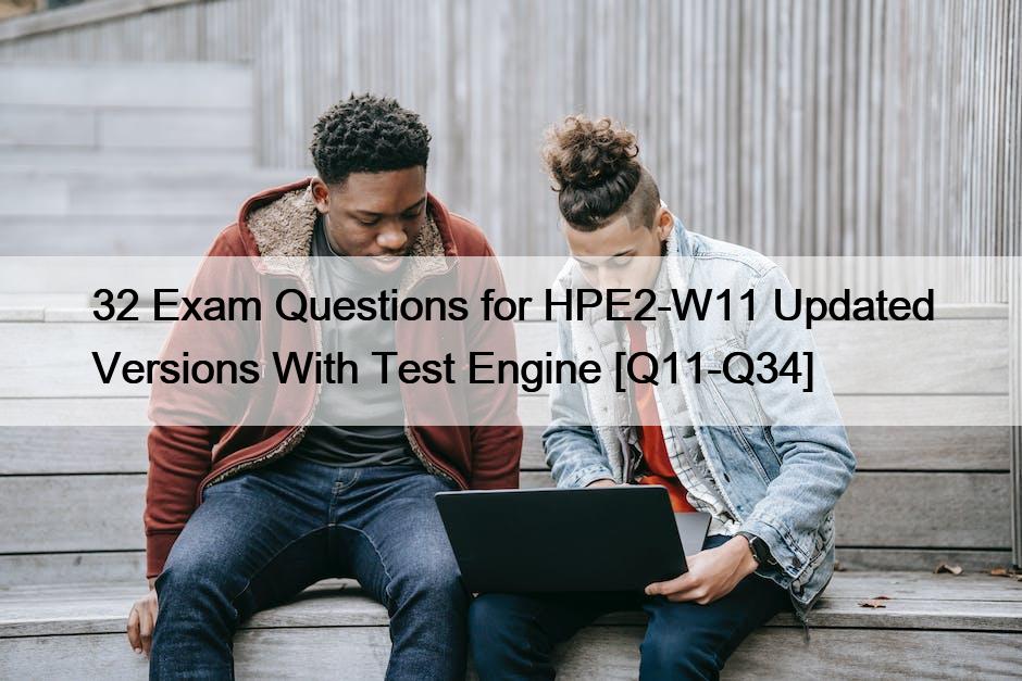 32 Exam Questions for HPE2-W11 Updated Versions With Test Engine [Q11-Q34]