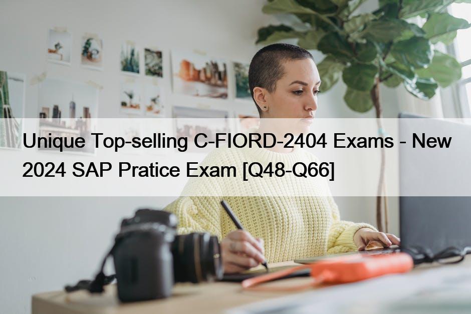 Unique Top-selling C-FIORD-2404 Exams – New 2024 SAP Pratice Exam [Q48-Q66]